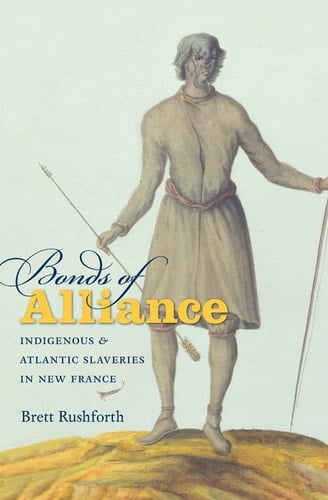 Bonds of Alliance Indigenous and Atlantic Slaveries in New France