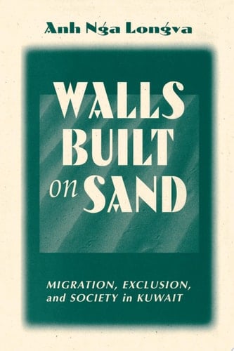 Walls Built On Sand Migration, Exclusion, And Society In Kuwait