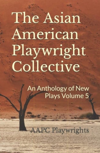 The Asian American Playwright Collective An Anthology of New Plays