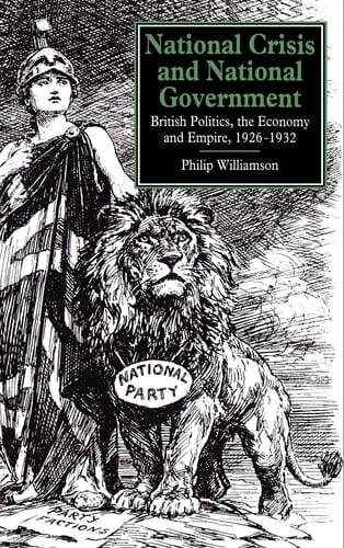 National Crisis and National Government British Politics, the Economy and Empire, 1926-1932