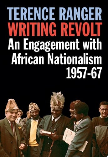 Writing Revolt An Engagement with African Nationalism, 1957-67