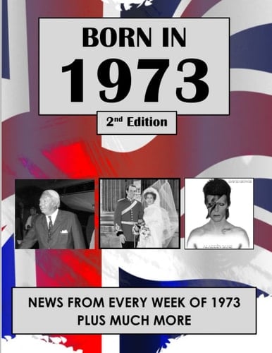 Born In 1973: News from every week of 1973. A 49th birthday gift book for women and men. (How Times Have Changed)