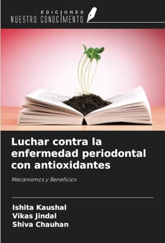 Luchar contra la enfermedad periodontal con antioxidantes: Mecanismos y Beneficios (Spanish Edition)