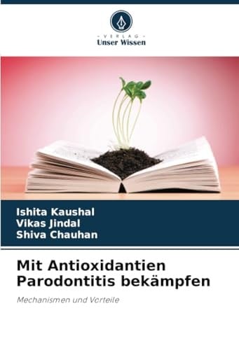 Mit Antioxidantien Parodontitis bekämpfen: Mechanismen und Vorteile (German Edition)