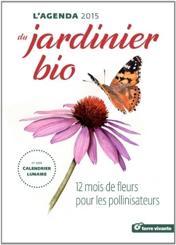 L'agenda 2015 du jardinier bio et son calendrier lunaire 12 mois de fleurs et de pollinisateurs