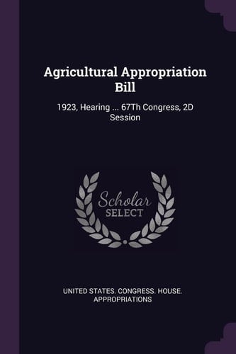 Agricultural Appropriation Bill 1923, Hearing ... 67Th Congress, 2D Session