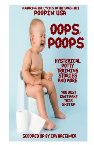Oops, Poops Hysterical Potty Training Stories and More