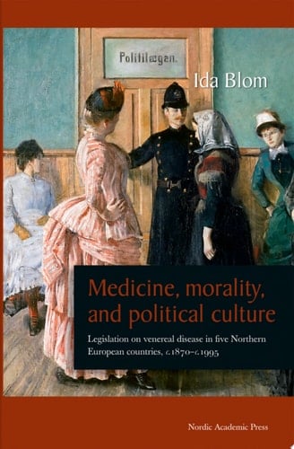 Medicine, Morality, and Political Culture Legislation on Venereal Disease in Five Northern European Countries, c.1870–c.1995