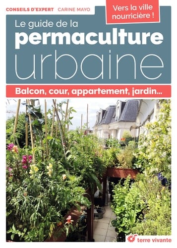 Le guide de la permaculture urbaine Balcon, cour, appartement, jardin...