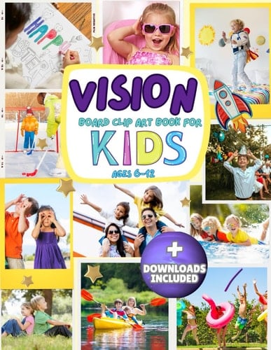 Vision Board Clip Art Book for Kids ages 6-12: Cut Out and Collage Inspiring Images, Words & Positive Affirmations for Children
