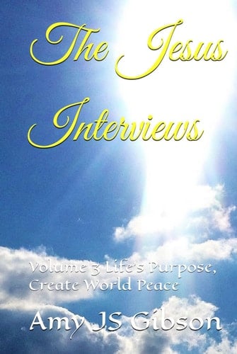 The Jesus Interviews: Volume 3 Life's Purpose, Create World Peace