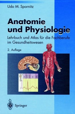 Anatomie und Physiologie Lehrbuch und Atlas für die Fachberufe im Gesundheitswesen