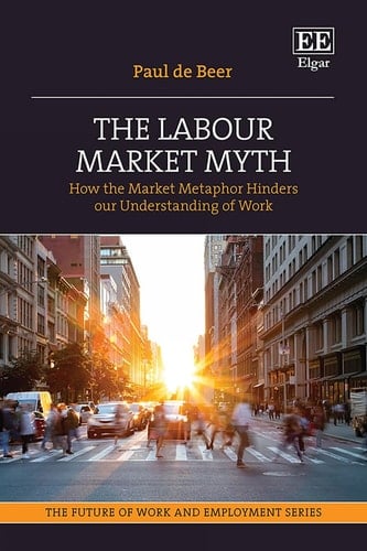 The Labour Market Myth How the Market Metaphor Hinders Our Understanding of Work