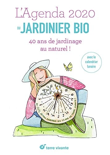 L'agenda du jardinier bio 40 ans de jardinage au naturel !