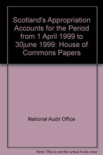 Scotland's Appropriation Accounts for the Period from 1 April 1999 to 30 June 1999