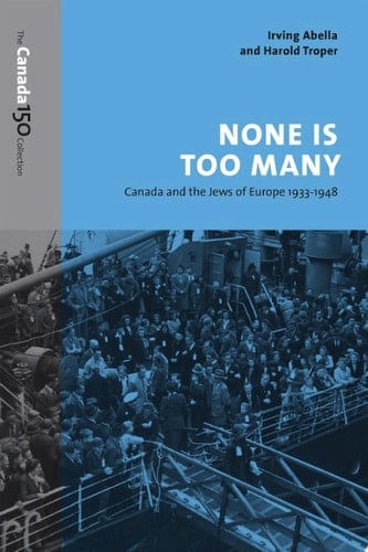 None Is Too Many Canada and the Jews of Europe, 1933-1948