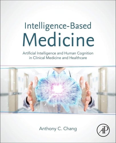 Intelligence-Based Medicine Artificial Intelligence and Human Cognition in Clinical Medicine and Healthcare