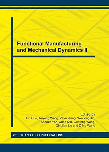 Functional Manufacturing and Mechanical Dynamics II Selected, Peer Reviewed Papers from the 2012 International Conference on Functional Manufacturing and Mechanical Dynamics, January 22-25, 2012, Hangzhou, Zhejiang, China