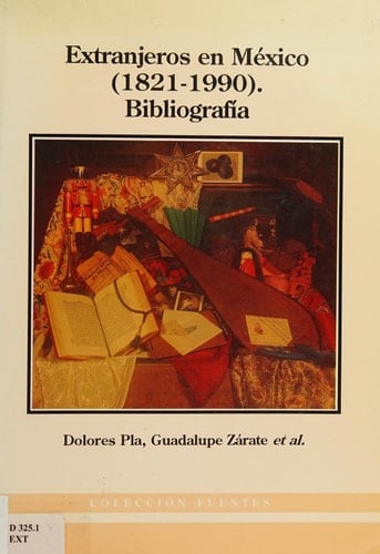 Extranjeros en México, 1821-1990: Bibliografía (Fuentes) (Spanish Edition)