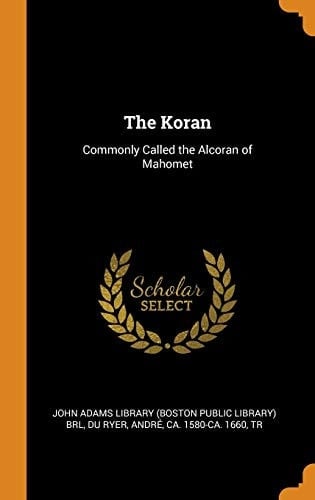 The Koran Commonly Called the Alcoran of Mahomet