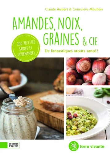 Amandes, noix, graines & cie De fantastiques atouts santé !