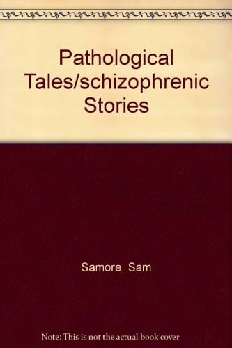 Sam Samore: Pathological Tales / Schizophrenic Stories