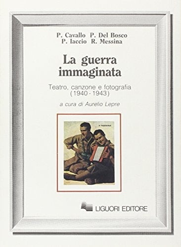 La Guerra immaginata teatro, canzone e fotografia (1940-1943)