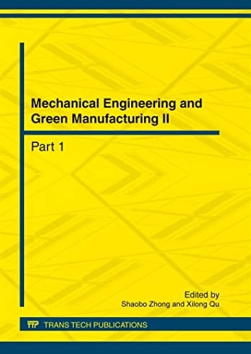 Mechanical Engineering and Green Manufacturing II Selected, Peer Reviewed Papers from the 2nd International Conference on Mechanical Engineering and Green Manufacturing (MEGM 2012), March 16-18, 2012, Chongqing, China