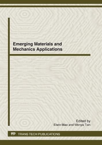 Emerging Materials and Mechanics Applications Selected, Peer Reviewed Papers from the 2012 International Conference on Emerging Materials and Mechanics Applications (ICEMMA 2012), February 5-6, 2012, Hangzhou, China