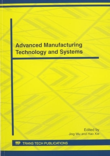Advanced Manufacturing Technology and Systems Selected, Peer Reviewed Papers from the 2012 International Conference on Advanced Manufacturing Technology and Systems (AMTS 2012), April 17, 2012, Wuhan, China
