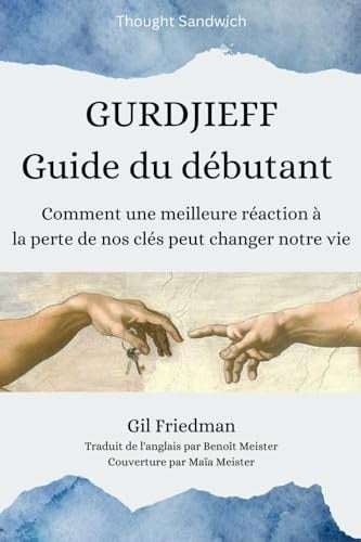 Gurdjieff Guide du débutant: Comment une meilleure réaction à la perte de nos clés peut changer notre vie