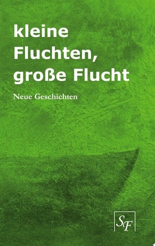 kleine Fluchten, große Flucht Neue Gesschichten