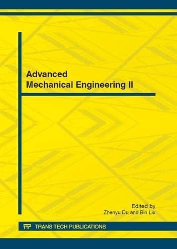 Advanced Mechanical Engineering II Selected, Peer Reviewed Papers from the 2012 International Conference on Advanced Mechanical Engineering (AME 2012), July 7-8, 2012, Wuhan, China