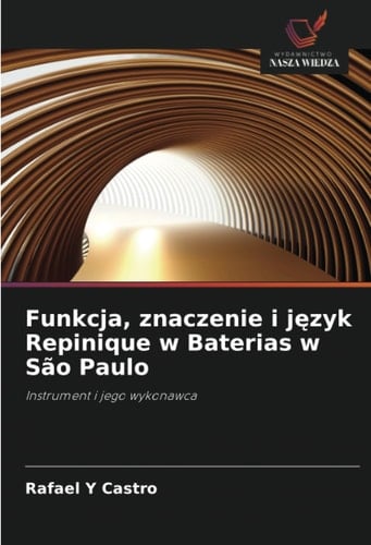Funkcja, znaczenie i język Repinique w Baterias w São Paulo: Instrument i jego wykonawca (Polish Edition)