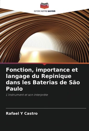 Fonction, importance et langage du Repinique dans les Baterias de São Paulo: L'instrument et son interprète (French Edition)
