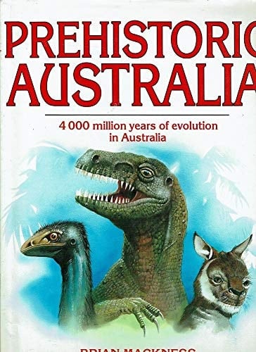 Prehistoric Australia- 4000 million Years of Evolution in Australia