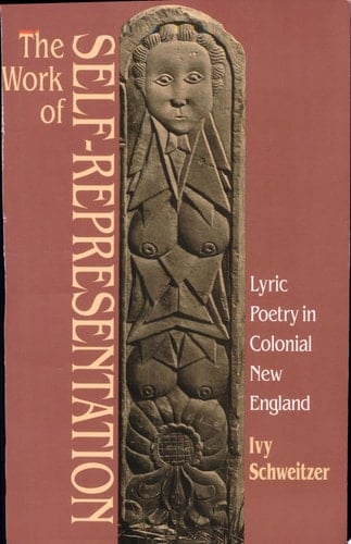 The Work of Self-representation Lyric Poetry in Colonial New England