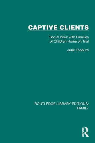 Captive Clients Social Work with Families of Children Home on Trial