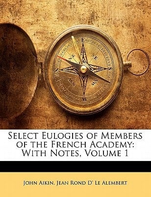 Select Eulogies of Members of the French Academy: With Notes, Volume 1