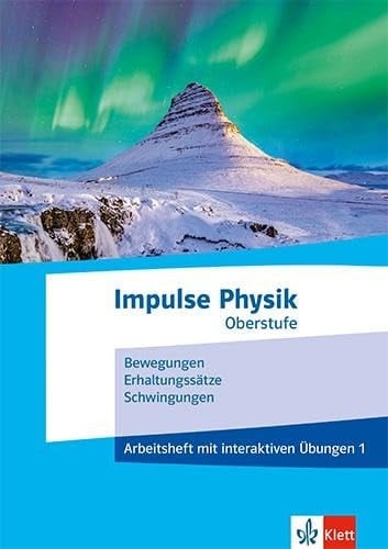 Impulse Physik Oberstufe Arbeitsheft mit interaktiven Übungen. Bewegungen, Erhaltungssätze, Schwingungen / von Michael Rode
