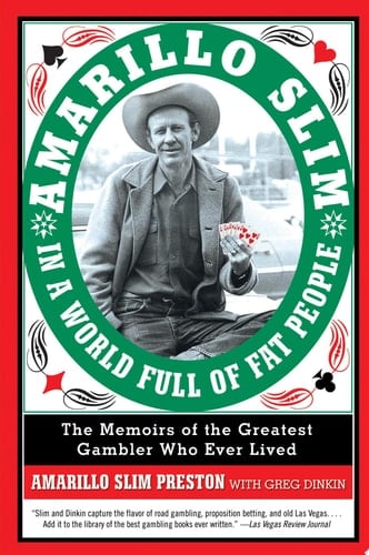 Amarillo Slim in a World Full of Fat People The Memoirs of the Greatest Gambler Who Ever Lived