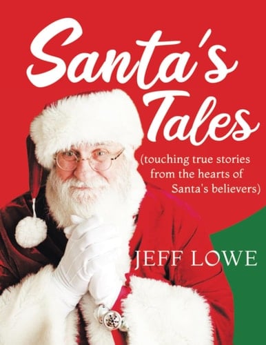 Santa's Tales: (touching true stories from the hearts of Santa's believers)