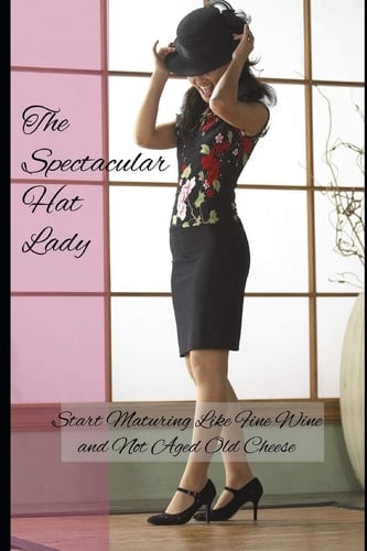 The Spectacular Hat Lady Start Maturing Like Fine Wine and Not Aged Old Cheese