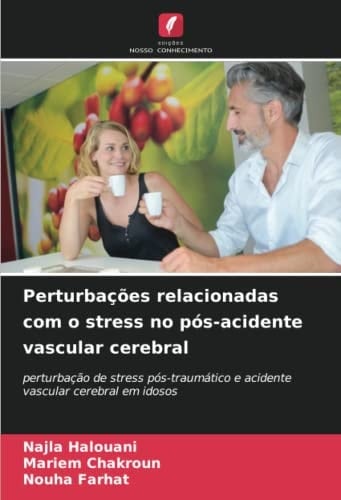 Perturbações relacionadas com o stress no pós-acidente vascular cerebral: perturbação de stress pós-traumático e acidente vascular cerebral em idosos (Portuguese Edition)