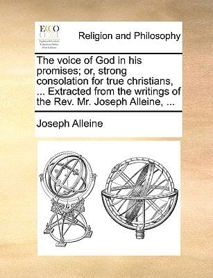 The voice of God in his promises; or, strong consolation for true christians, ... Extracted from the writings of the Rev. Mr. Joseph Alleine, ...