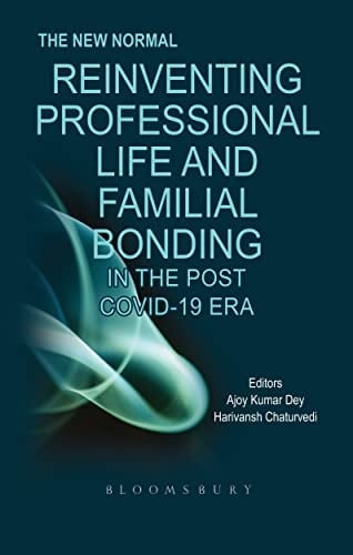 The New Normal Reinventing Professional Life and Familial Bonding in the Post Covid-19 Era