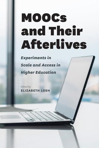 MOOCs and Their Afterlives Experiments in Scale and Access in Higher Education