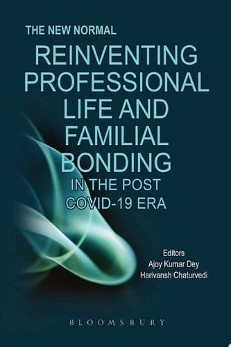 The New Normal Reinventing Professional Life and Familial Bonding in the Post COVID 19 Era