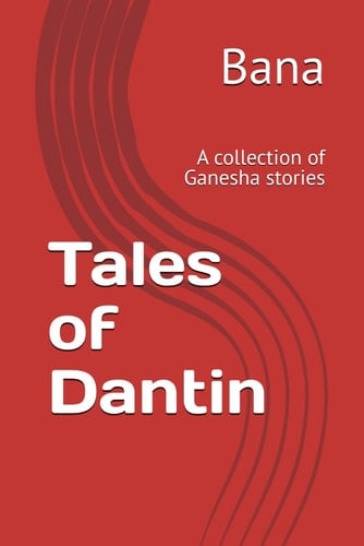 Tales of Dantin: A collection of Ganesha stories