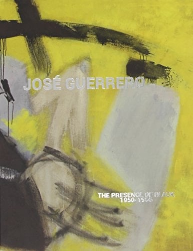 JOSÉ GUERRERO: THE PRESENCE OF BLACK. 1950-1966 (Spanish and English Edition)